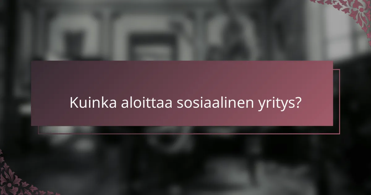 Kuinka aloittaa sosiaalinen yritys?