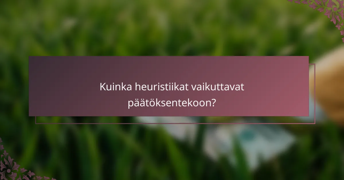 Kuinka heuristiikat vaikuttavat päätöksentekoon?