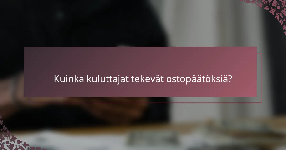 Kuinka kuluttajat tekevät ostopäätöksiä?