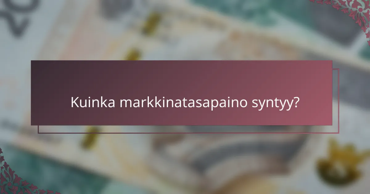 Kuinka markkinatasapaino syntyy?