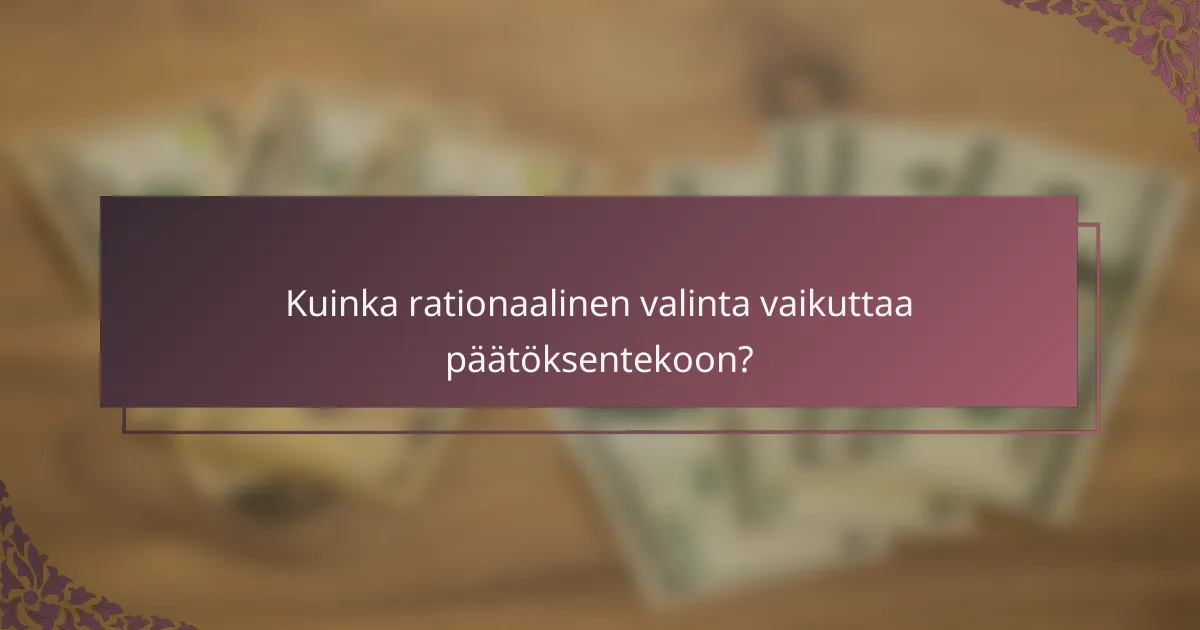 Kuinka rationaalinen valinta vaikuttaa päätöksentekoon?