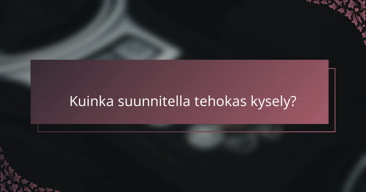 Kuinka suunnitella tehokas kysely?