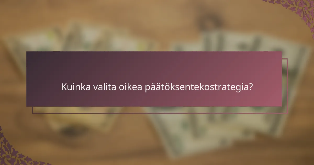 Kuinka valita oikea päätöksentekostrategia?