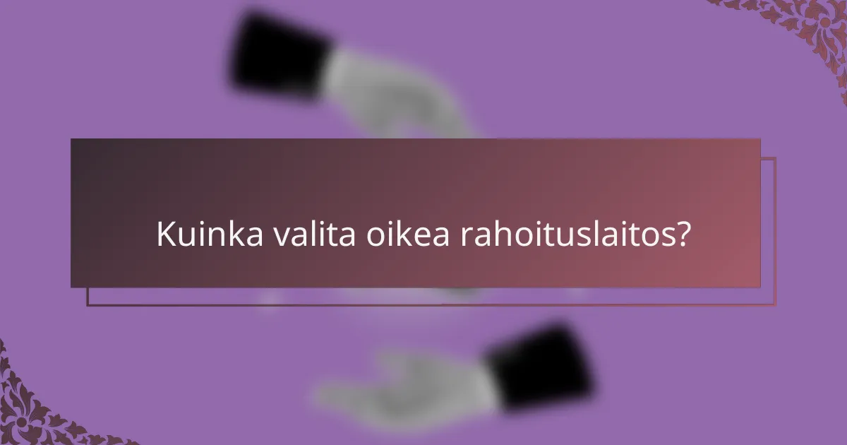 Kuinka valita oikea rahoituslaitos?