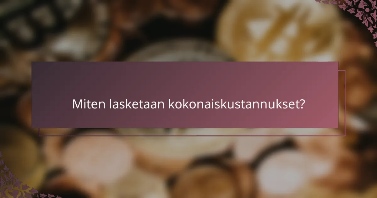 Miten lasketaan kokonaiskustannukset?