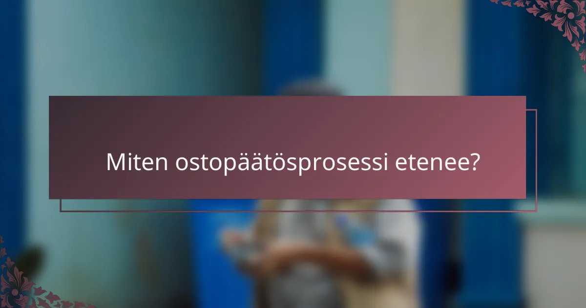 Miten ostopäätösprosessi etenee?