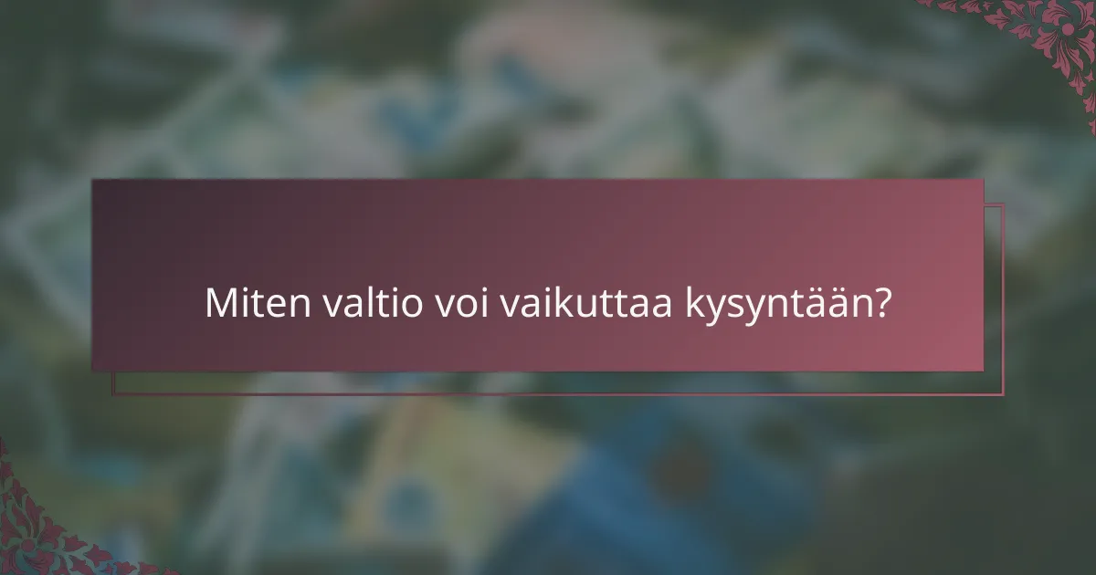 Miten valtio voi vaikuttaa kysyntään?