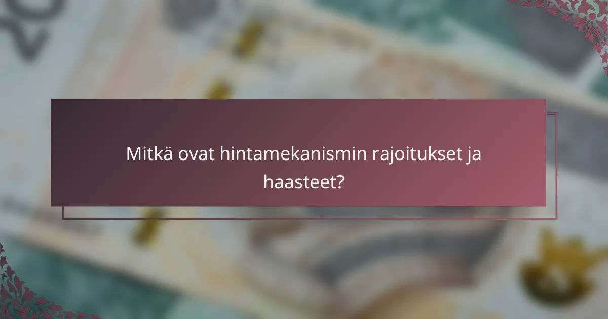 Mitkä ovat hintamekanismin rajoitukset ja haasteet?