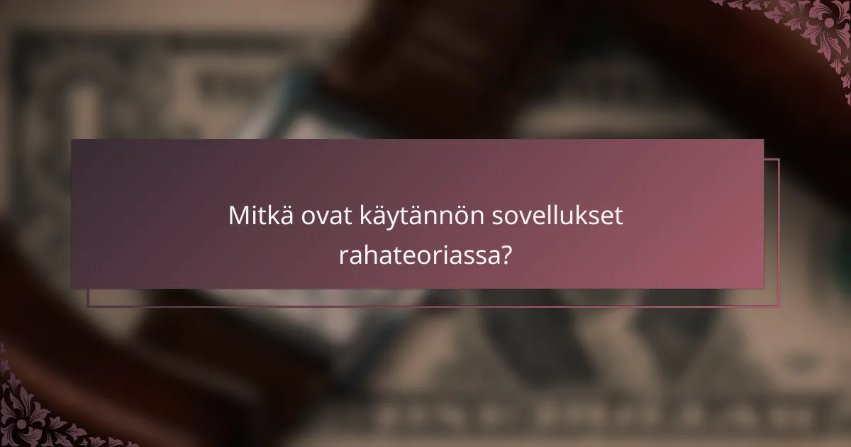 Mitkä ovat käytännön sovellukset rahateoriassa?