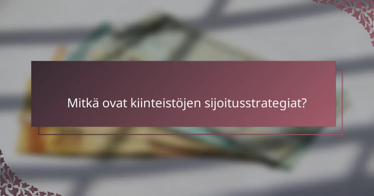 Mitkä ovat kiinteistöjen sijoitusstrategiat?