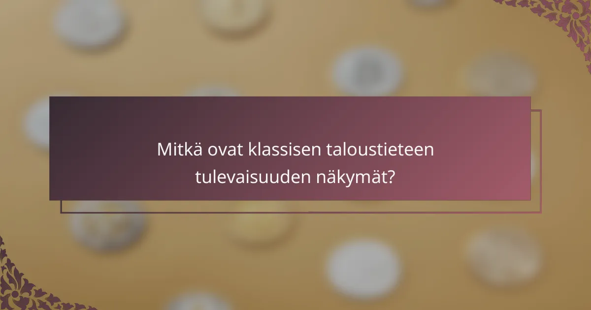 Mitkä ovat klassisen taloustieteen tulevaisuuden näkymät?