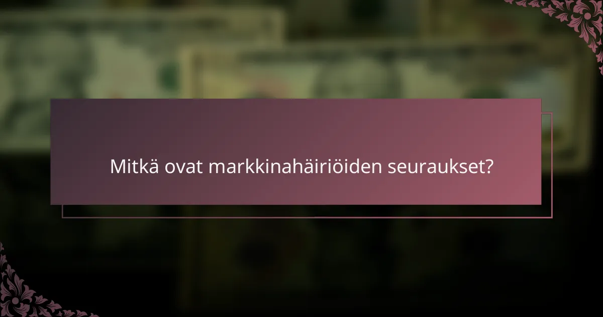 Mitkä ovat markkinahäiriöiden seuraukset?