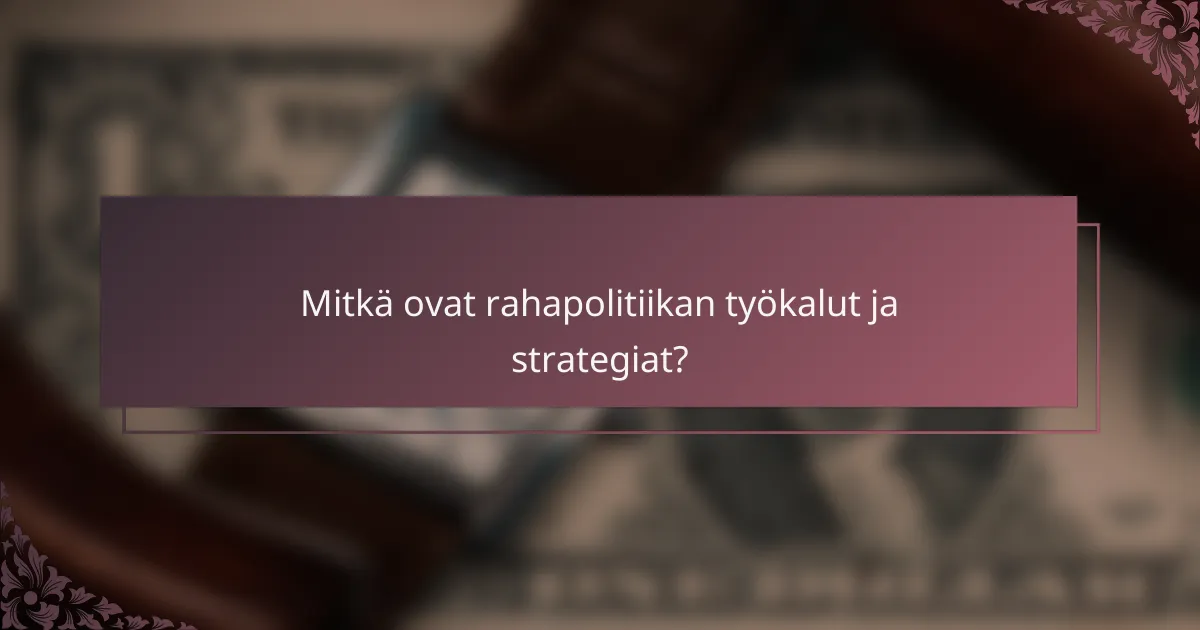 Mitkä ovat rahapolitiikan työkalut ja strategiat?
