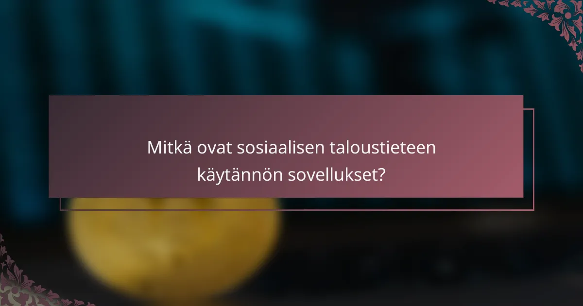 Mitkä ovat sosiaalisen taloustieteen käytännön sovellukset?
