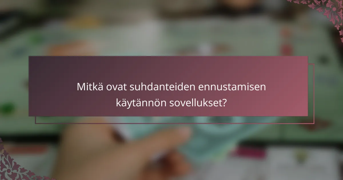 Mitkä ovat suhdanteiden ennustamisen käytännön sovellukset?