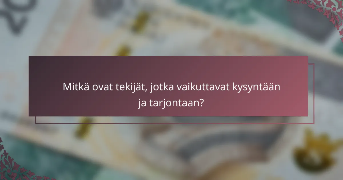 Mitkä ovat tekijät, jotka vaikuttavat kysyntään ja tarjontaan?