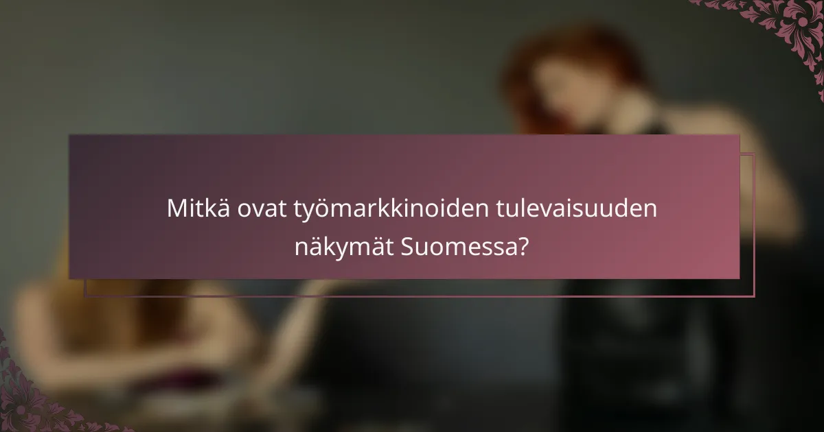 Mitkä ovat työmarkkinoiden tulevaisuuden näkymät Suomessa?