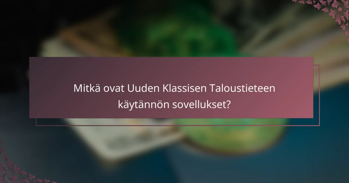 Mitkä ovat Uuden Klassisen Taloustieteen käytännön sovellukset?